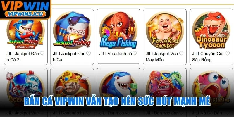 Bắn cá VIPWIN vẫn tạo nên sức hút mạnh mẽ đối với mọi game thủ