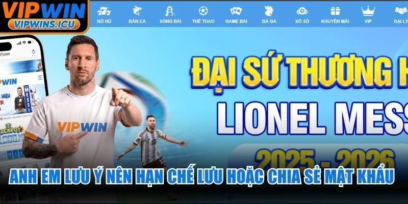 Anh em lưu ý nên hạn chế lưu hoặc chia sẻ mật khẩu sau đăng ký