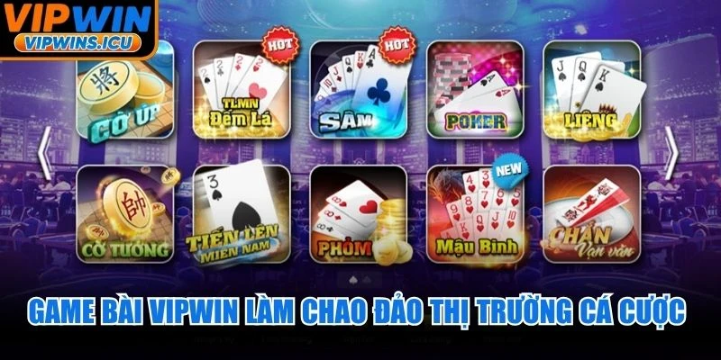Game bài VIPWIN làm chao đảo thị trường cá cược trực tuyến