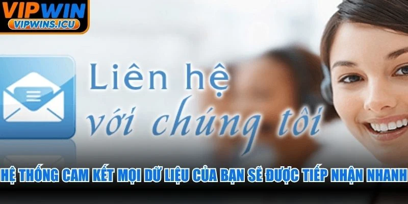 Hệ thống cam kết mọi dữ liệu của bạn sẽ được tiếp nhận nhanh